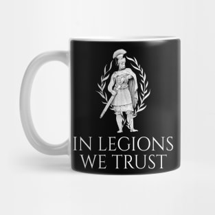 Ancient Roman Legionary - In Legions We Trust Mug